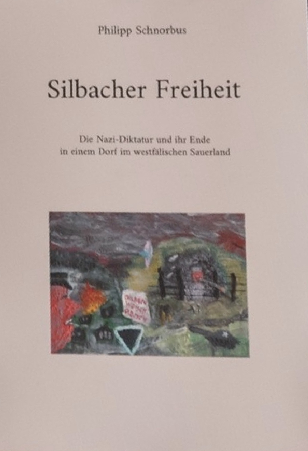 Read more about the article „Silbacher Freiheit – Die Nazi-Diktatur und ihr Ende in einem Dorf im westfälischen Sauerland“